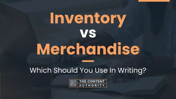Inventory vs Merchandise: Which Should You Use In Writing?