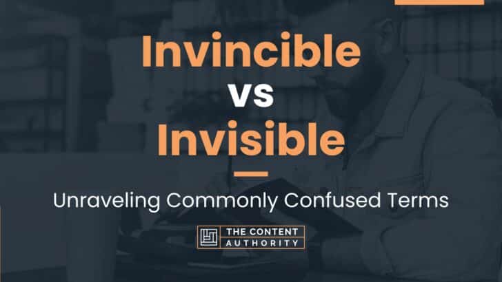 Invincible vs Invisible: Unraveling Commonly Confused Terms