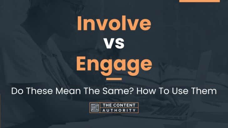 Involve vs Engage: Do These Mean The Same? How To Use Them