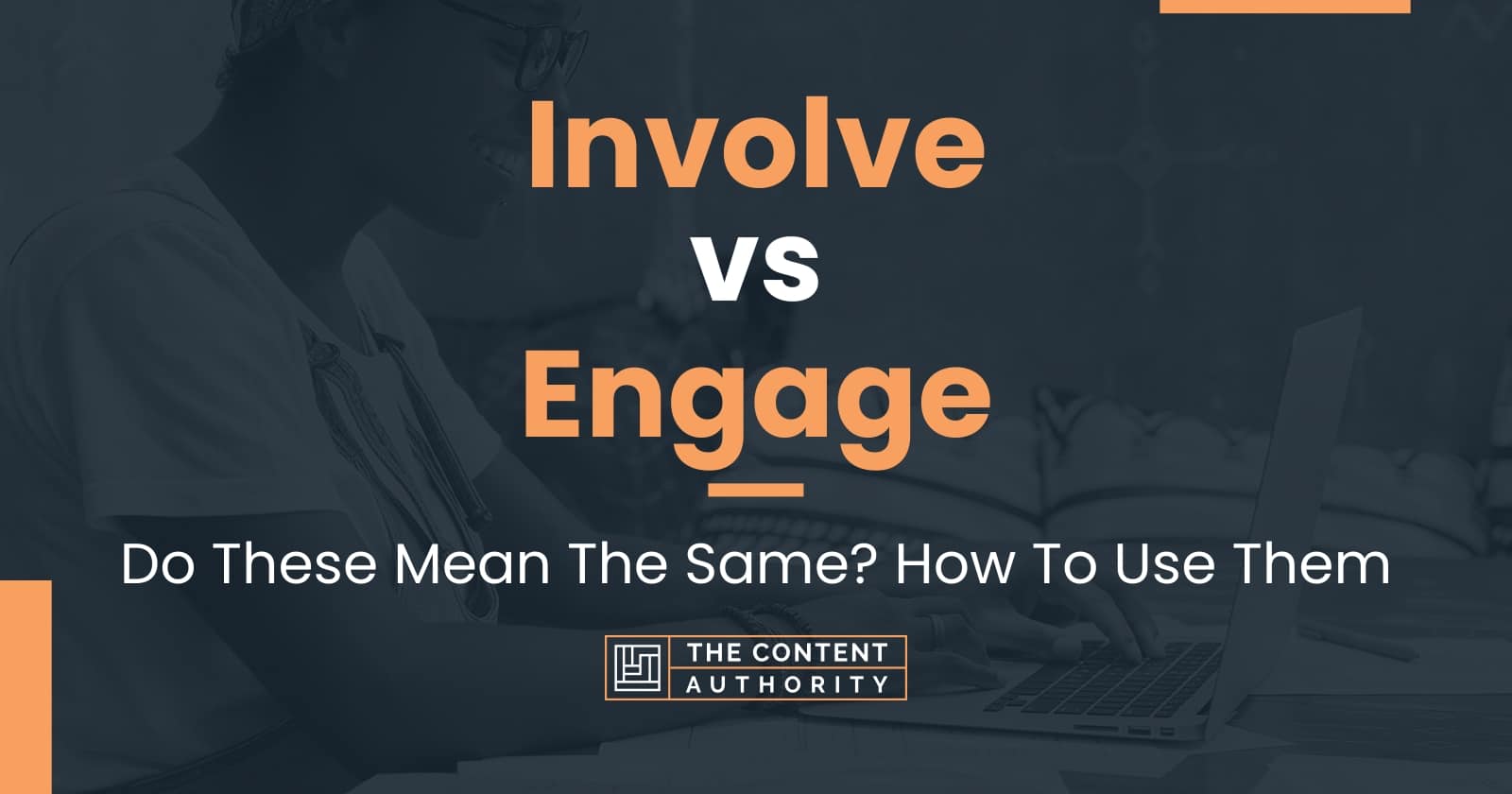 Involve vs Engage: Do These Mean The Same? How To Use Them