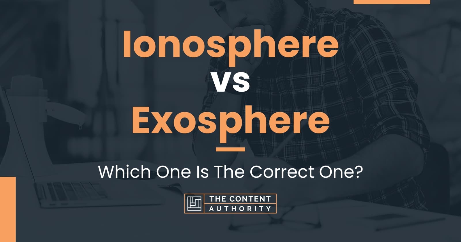 Ionosphere vs Exosphere: Which One Is The Correct One?