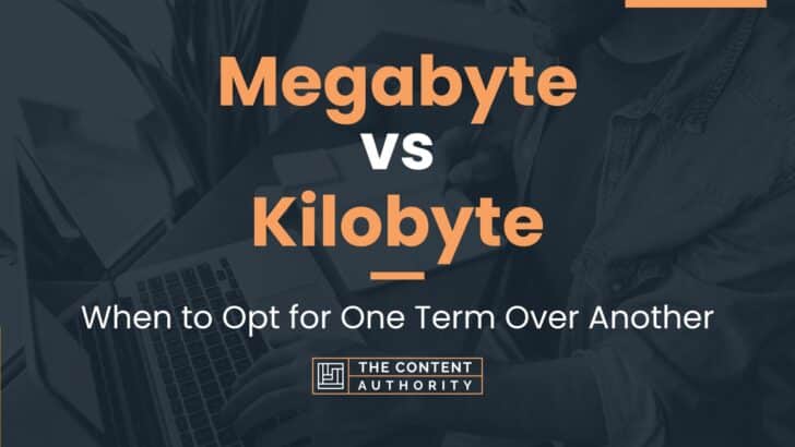 Megabyte vs Kilobyte: When to Opt for One Term Over Another
