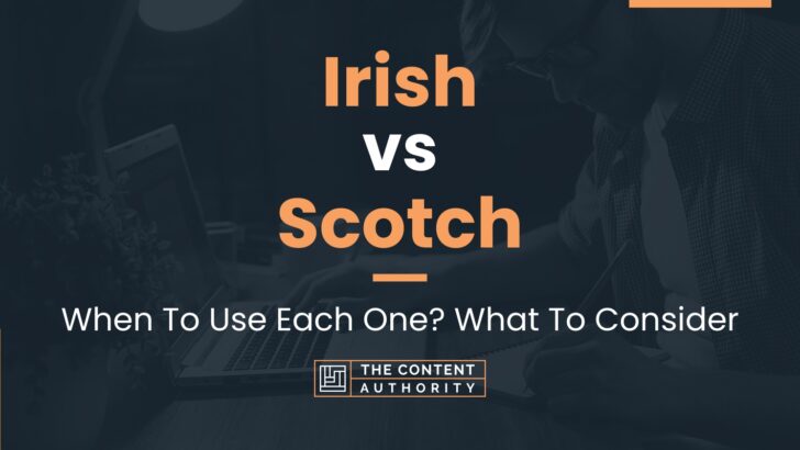 Irish Vs Scotch: When To Use Each One? What To Consider