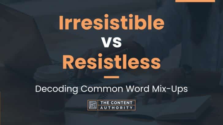 Irresistible vs Resistless: Decoding Common Word Mix-Ups