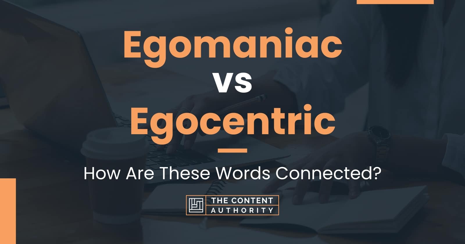 Egomaniac vs Egocentric: How Are These Words Connected?