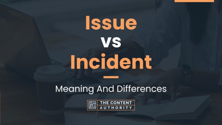 issue-vs-incident-meaning-and-differences