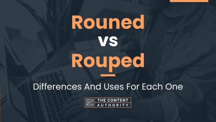 Rouned vs Rouped: Differences And Uses For Each One