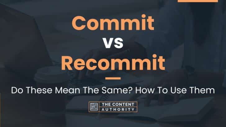 Commit vs Recommit: Do These Mean The Same? How To Use Them