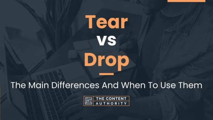 tear-vs-drop-the-main-differences-and-when-to-use-them