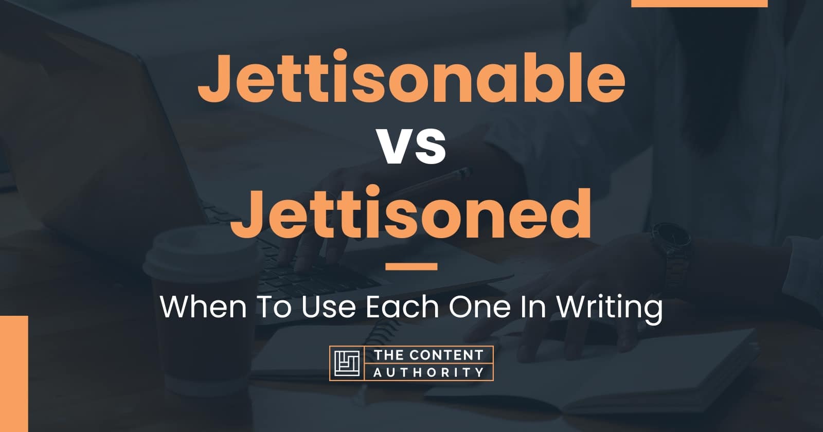 Jettisonable vs Jettisoned: When To Use Each One In Writing