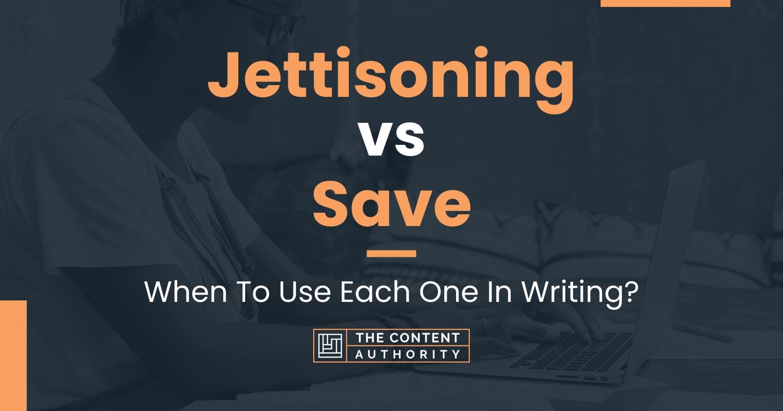 Jettisoning vs Save: When To Use Each One In Writing?