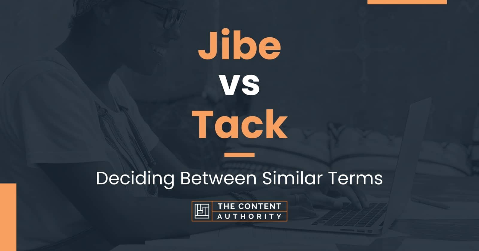 Jibe vs Tack: Deciding Between Similar Terms