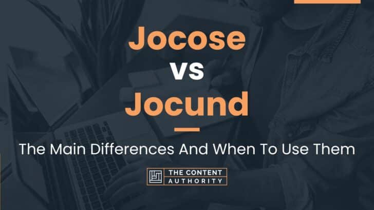 Jocose vs Jocund: The Main Differences And When To Use Them