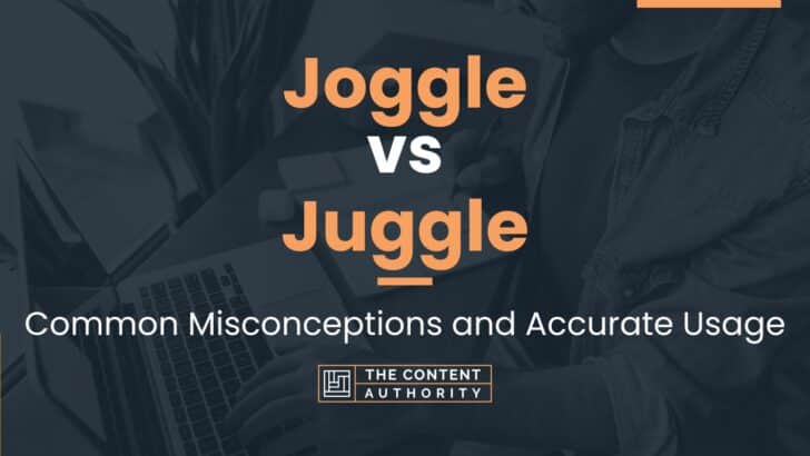 Joggle vs Juggle: Common Misconceptions and Accurate Usage