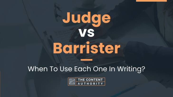 Judge Vs Barrister: When To Use Each One In Writing?