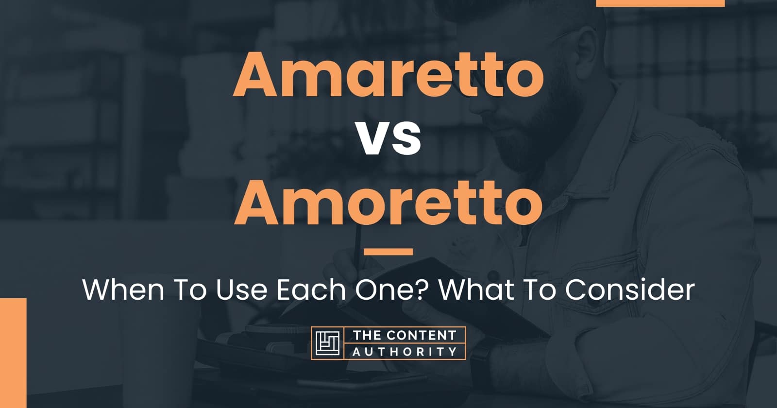 Amaretto vs Amoretto: When To Use Each One? What To Consider