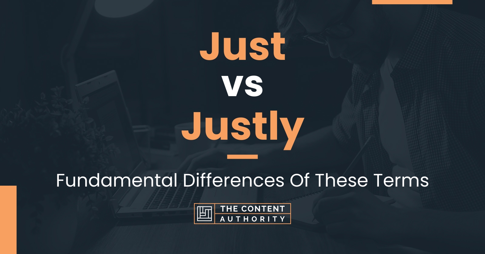 Just vs Justly: Fundamental Differences Of These Terms