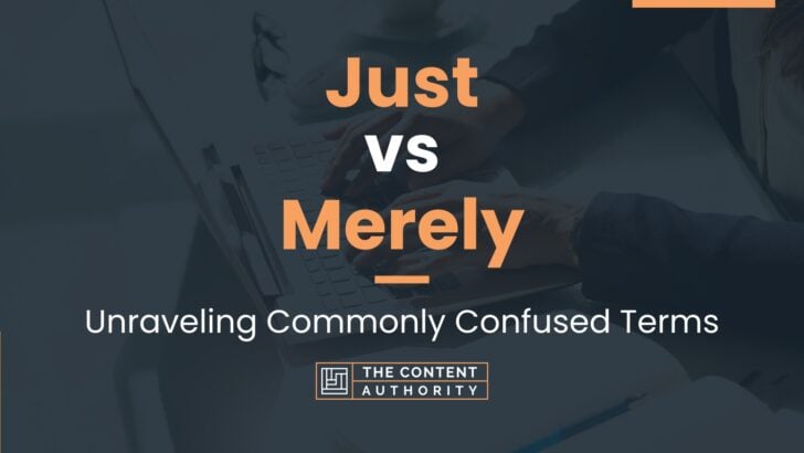 Just vs Merely: Unraveling Commonly Confused Terms