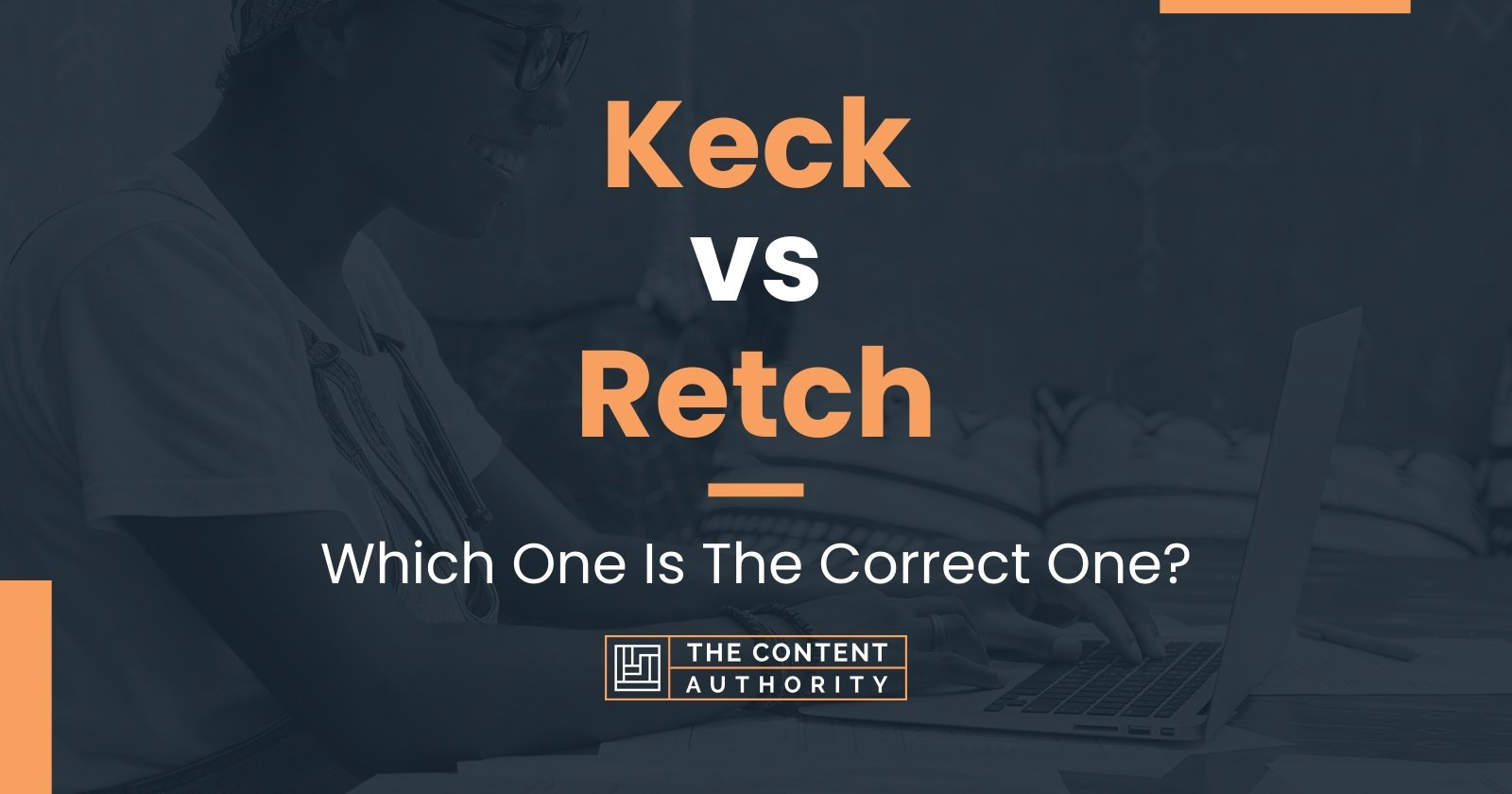 Keck vs Retch: Which One Is The Correct One?