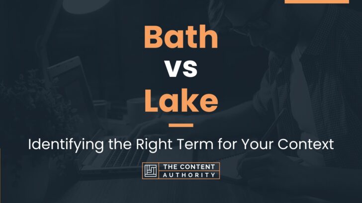 bath-vs-lake-identifying-the-right-term-for-your-context