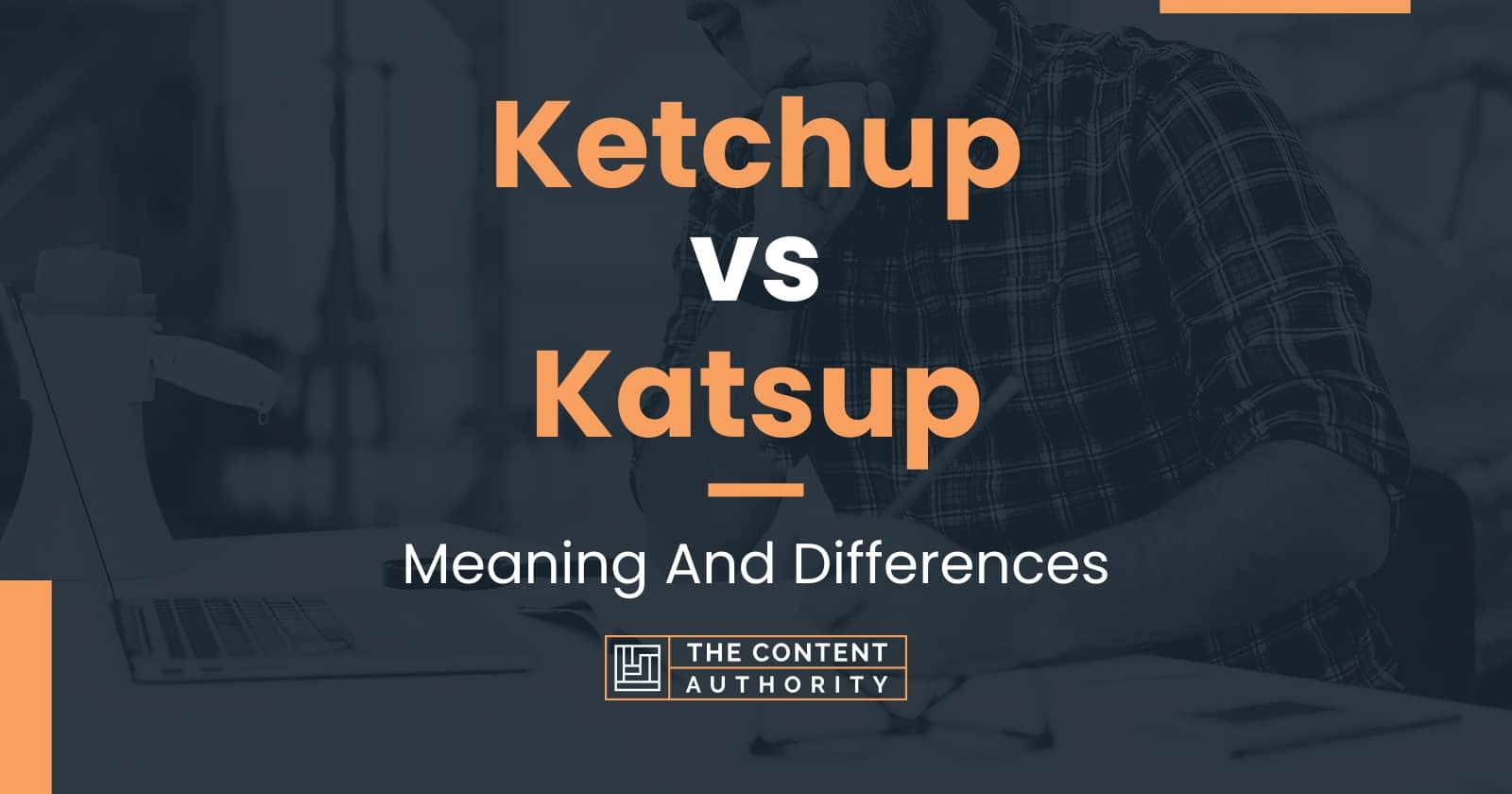 Ketchup vs Katsup Meaning And Differences