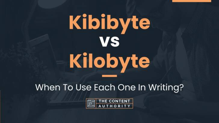Kibibyte vs Kilobyte: When To Use Each One In Writing?