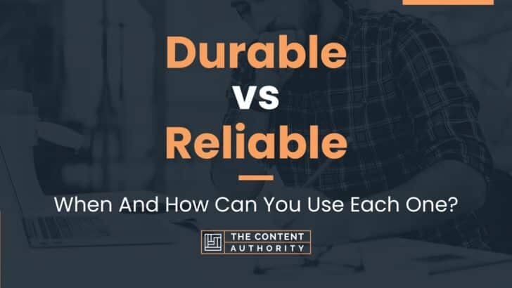 Durable vs Reliable: When And How Can You Use Each One?