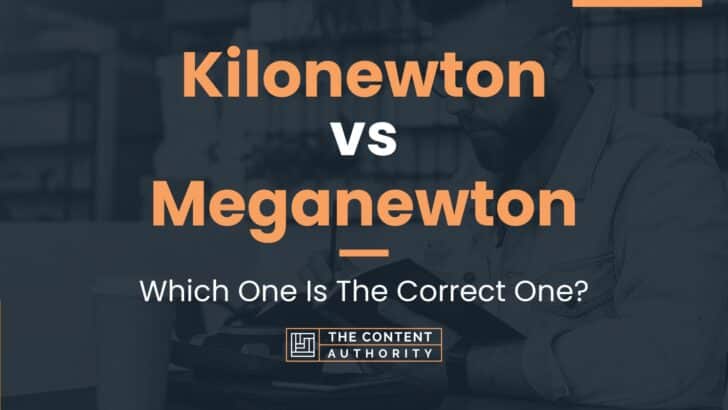 Kilonewton vs Meganewton: Which One Is The Correct One?