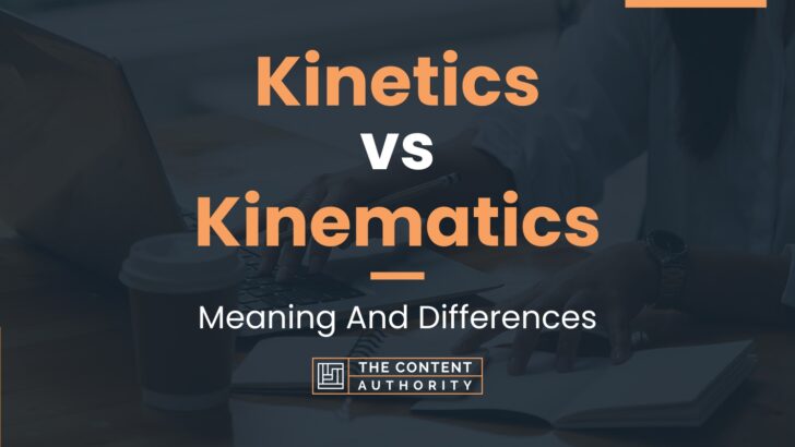 Kinetics vs Kinematics: Meaning And Differences