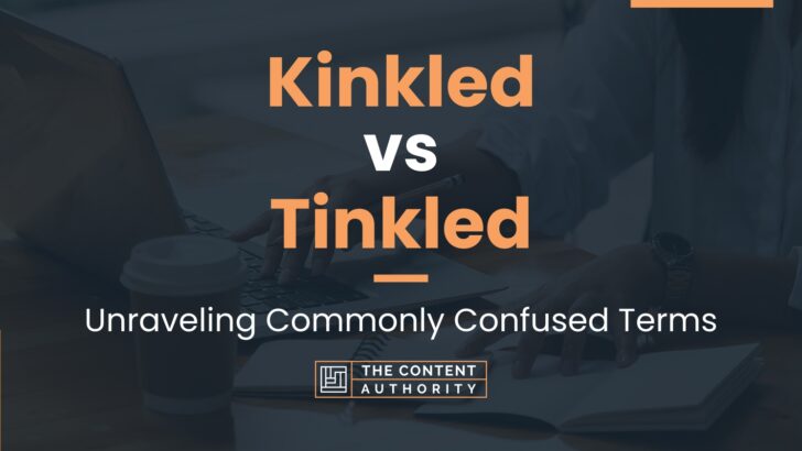 Kinkled vs Tinkled: Unraveling Commonly Confused Terms