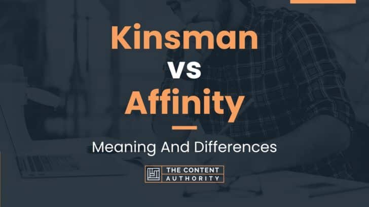 Kinsman vs Affinity: Meaning And Differences