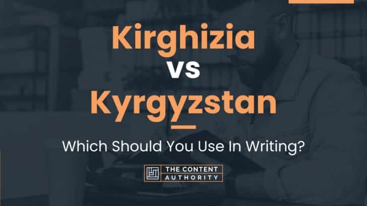Kirghizia vs Kyrgyzstan: Which Should You Use In Writing?