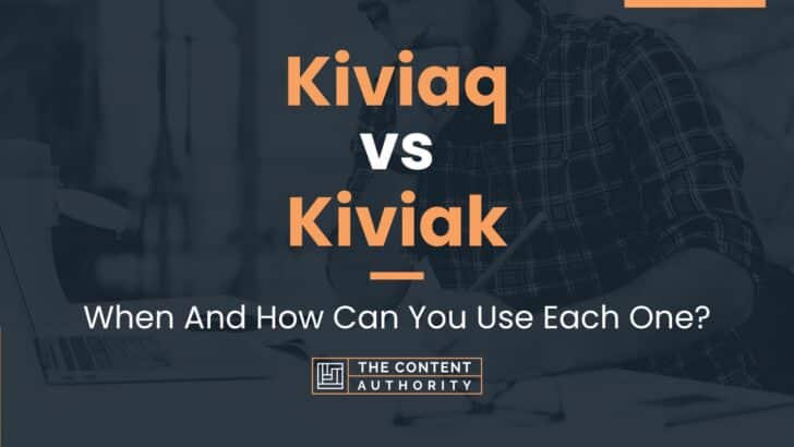 Kiviaq vs Kiviak: When And How Can You Use Each One?