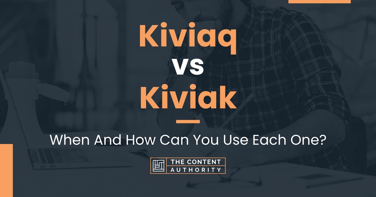 Kiviaq vs Kiviak: When And How Can You Use Each One?