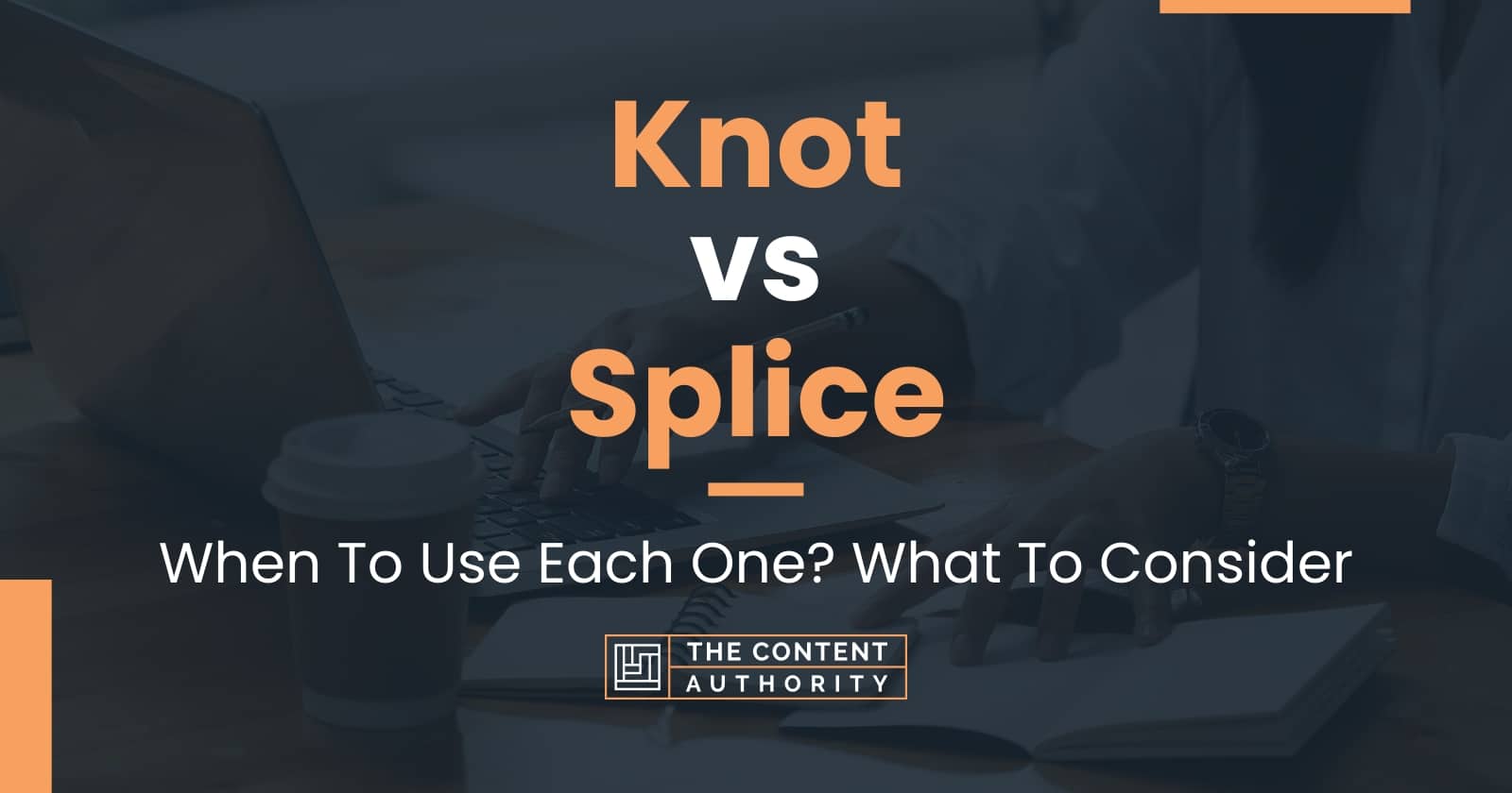 Knot vs Splice: When To Use Each One? What To Consider