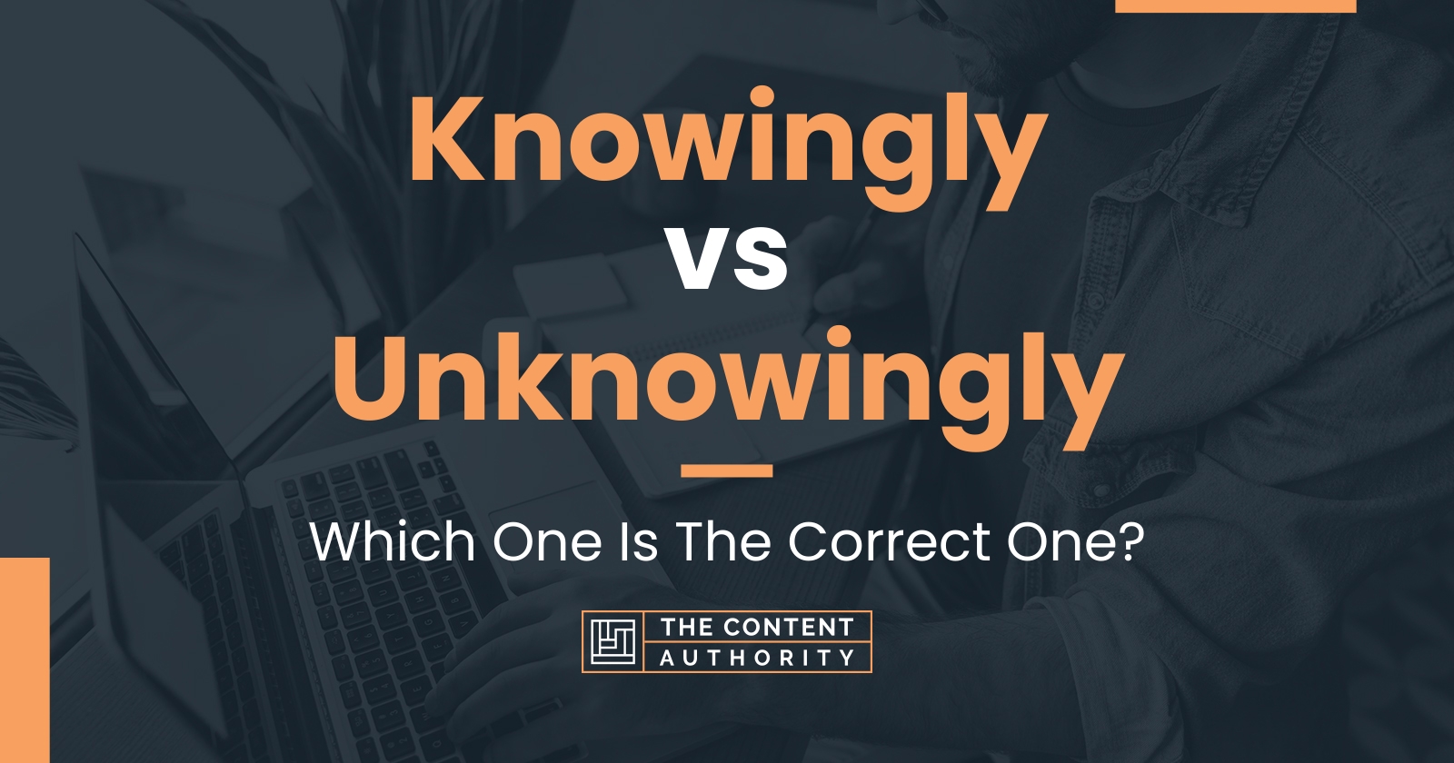 knowingly-vs-unknowingly-which-one-is-the-correct-one