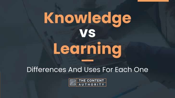 Knowledge vs Learning: Differences And Uses For Each One