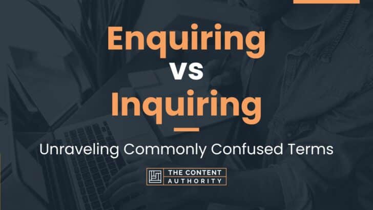 Enquiring vs Inquiring: Unraveling Commonly Confused Terms