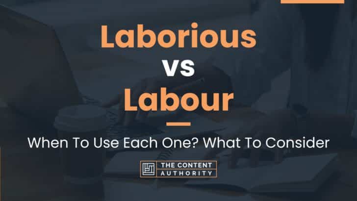 Laborious vs Labour: When To Use Each One? What To Consider