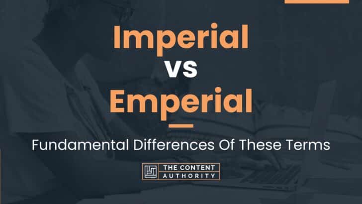 Imperial vs Emperial: Fundamental Differences Of These Terms