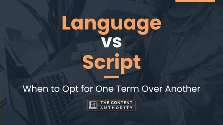Language vs Script: When to Opt for One Term Over Another