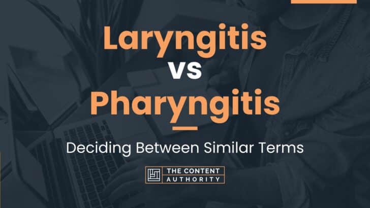 Laryngitis vs Pharyngitis: Deciding Between Similar Terms