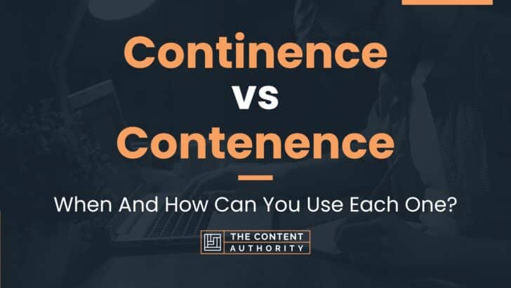 Continence vs Contenence: When And How Can You Use Each One?