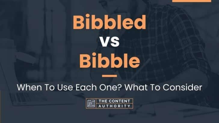 Bibbled Vs Bibble: When To Use Each One? What To Consider