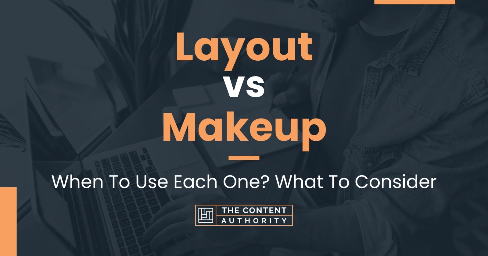 Layout Vs Makeup When To Use Each One