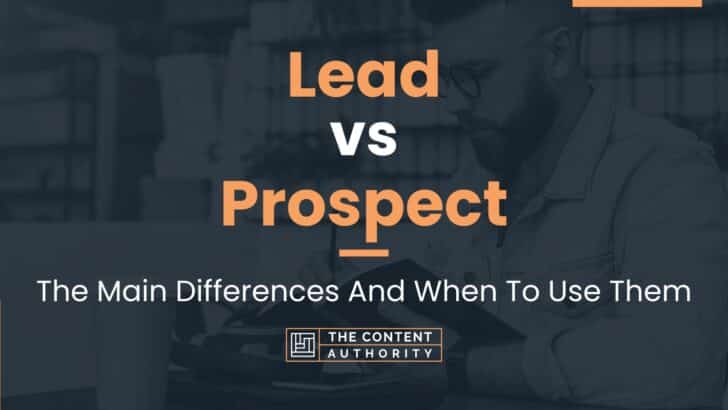 Lead Vs Prospect: The Main Differences And When To Use Them