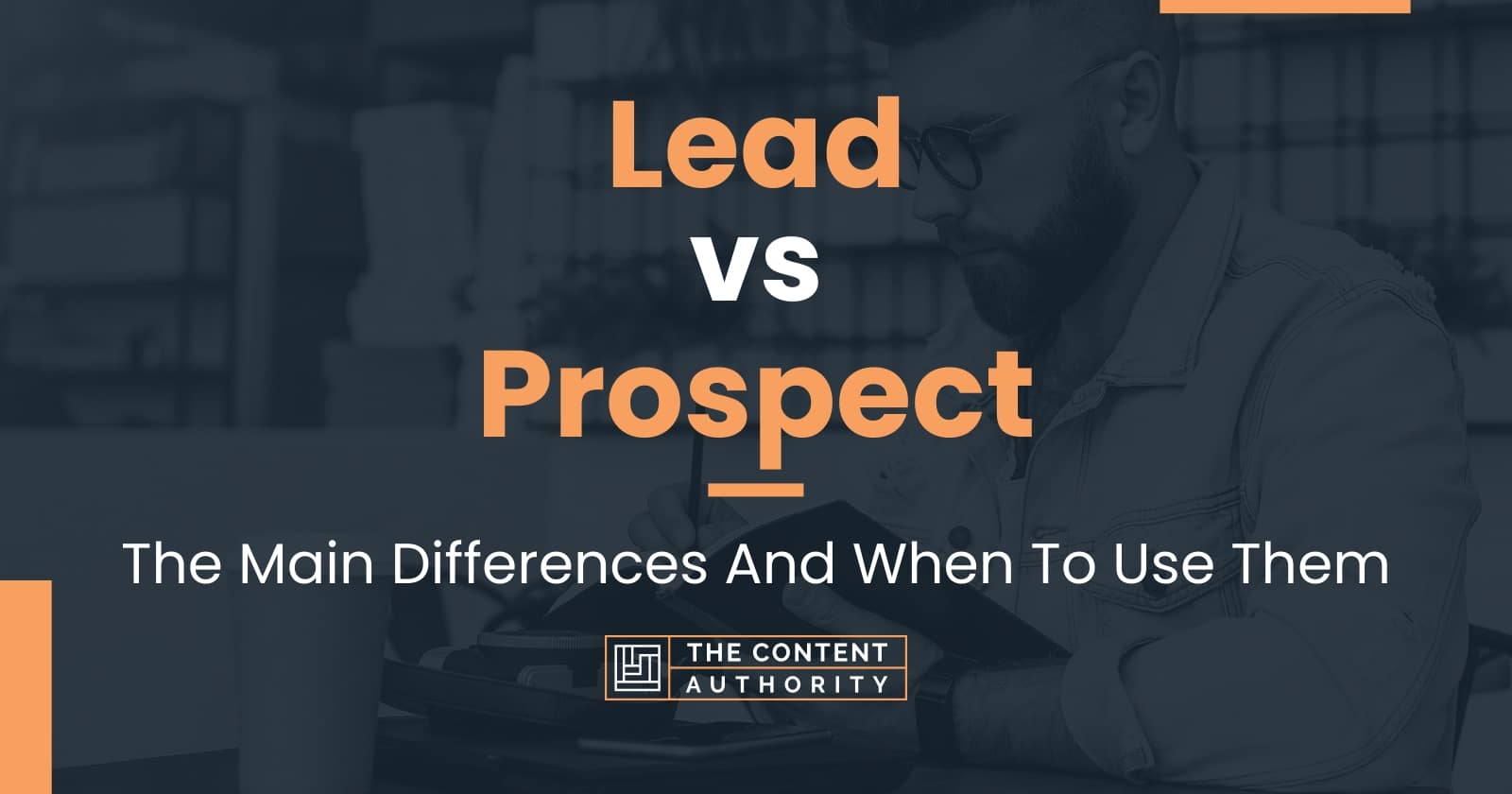 Lead Vs Prospect: The Main Differences And When To Use Them