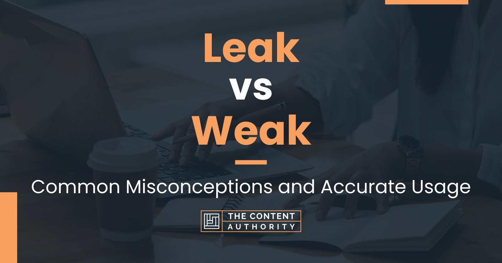 Leak vs Weak: Common Misconceptions and Accurate Usage
