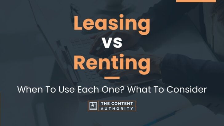 Leasing vs Renting: When To Use Each One? What To Consider