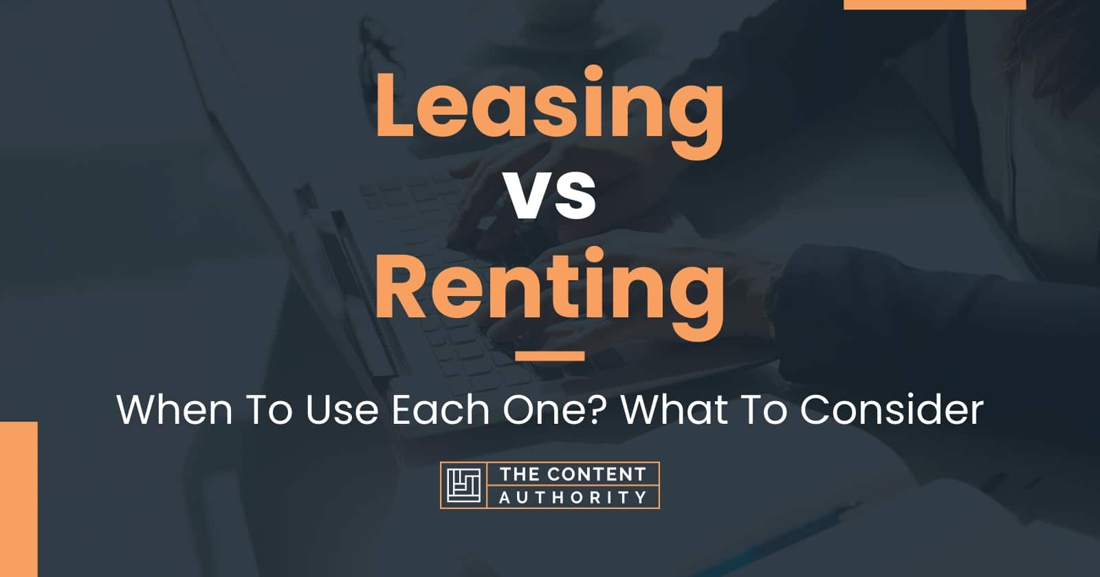 Leasing Vs Renting When To Use Each One What To Consider 3707